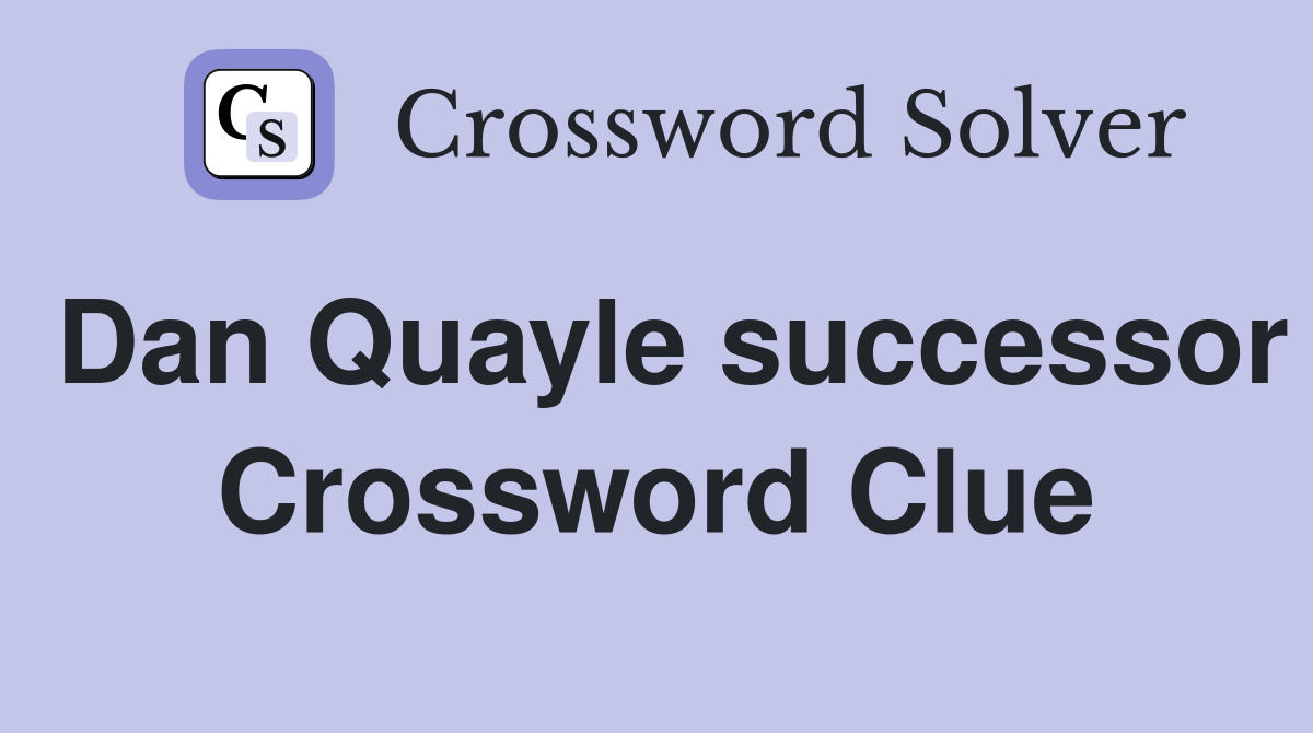 Dan Quayle successor Crossword Clue