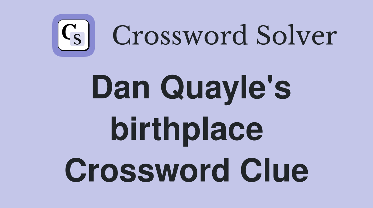 Dan Quayle's birthplace Crossword Clue