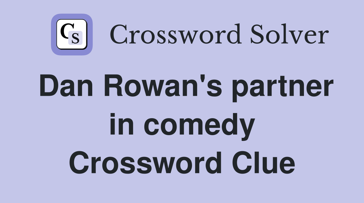 Dan Rowan's partner in comedy Crossword Clue