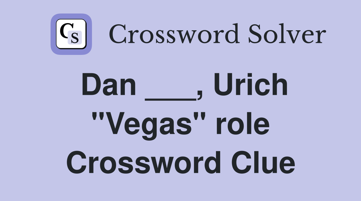 Dan ___, Urich "Vegas" role Crossword Clue