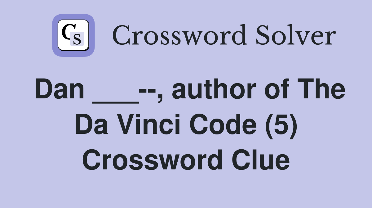 Dan ___--, author of The Da Vinci Code (5) Crossword Clue