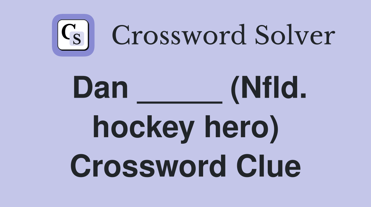 Dan _____ (Nfld. hockey hero) Crossword Clue