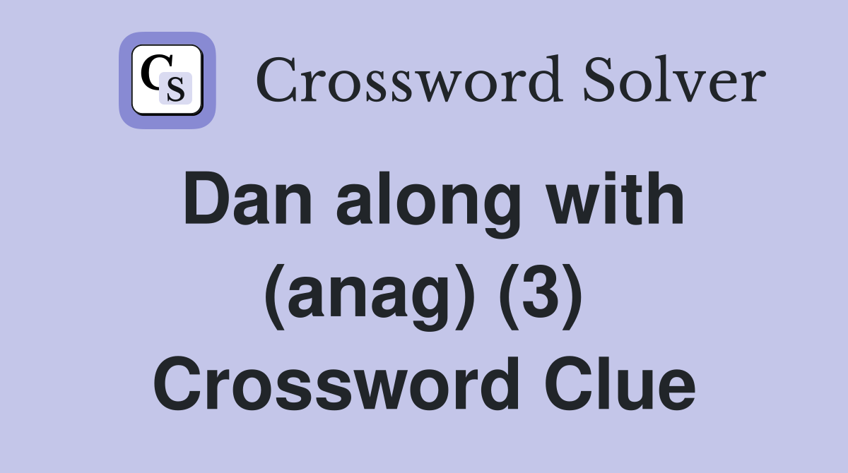 Dan along with (anag) (3) Crossword Clue