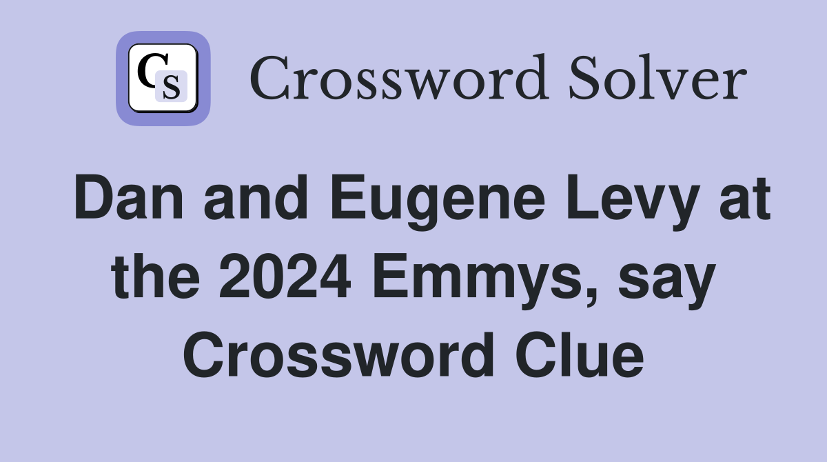 Dan and Eugene Levy at the 2024 Emmys, say Crossword Clue