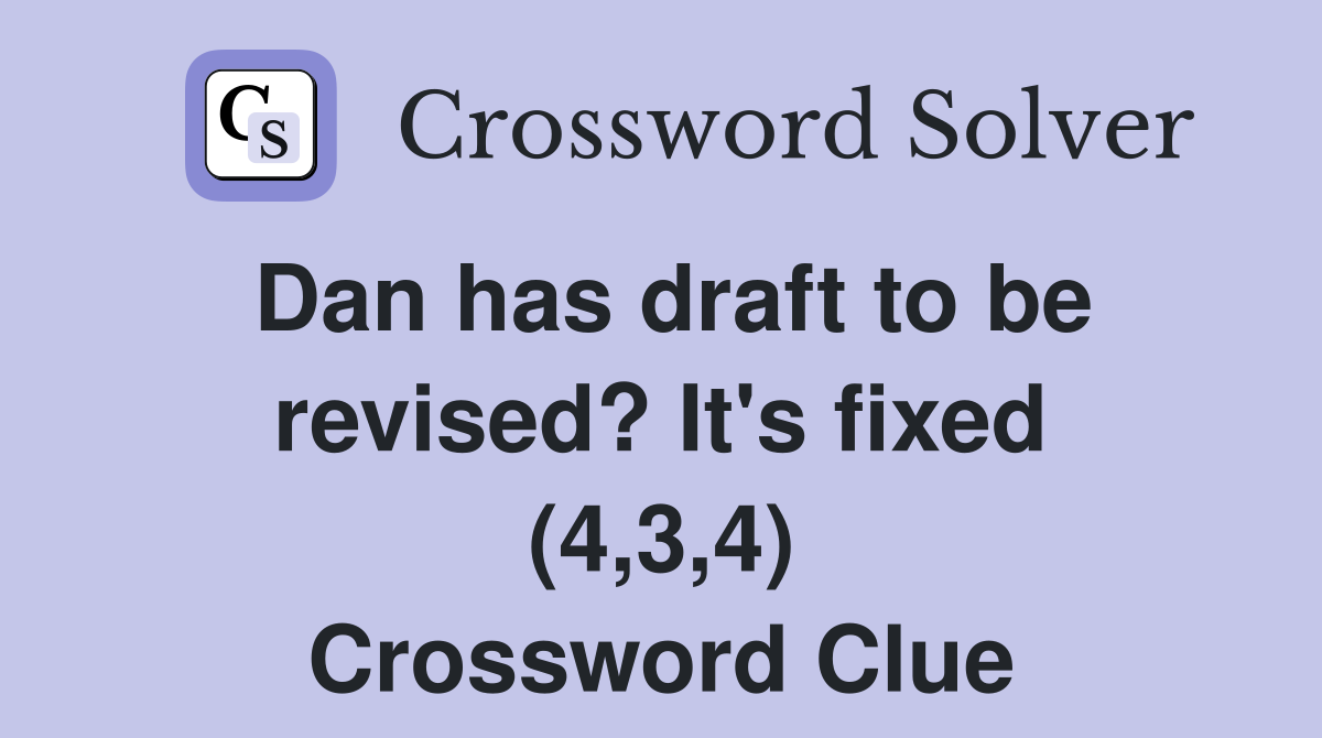 Dan has draft to be revised? It's fixed (4,3,4) Crossword Clue
