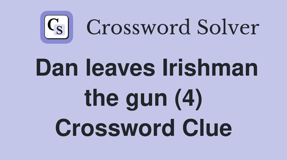 Dan leaves Irishman the gun (4) Crossword Clue