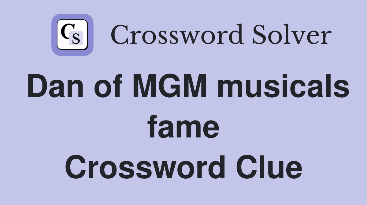 Dan of MGM musicals fame Crossword Clue
