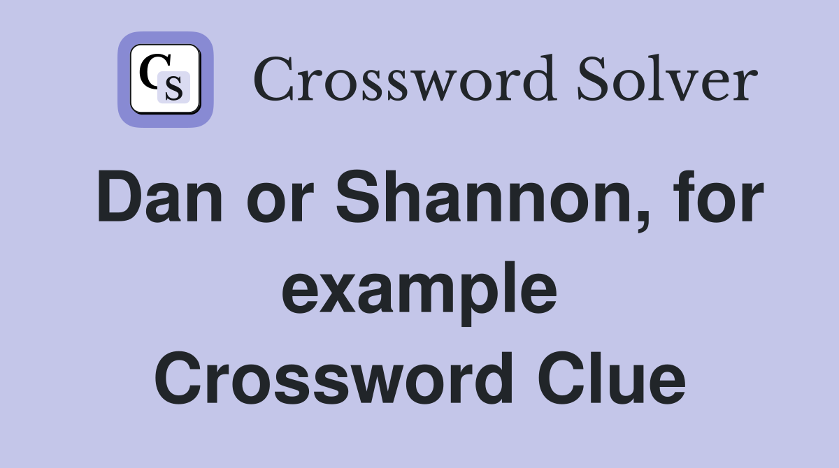 Dan or Shannon, for example Crossword Clue