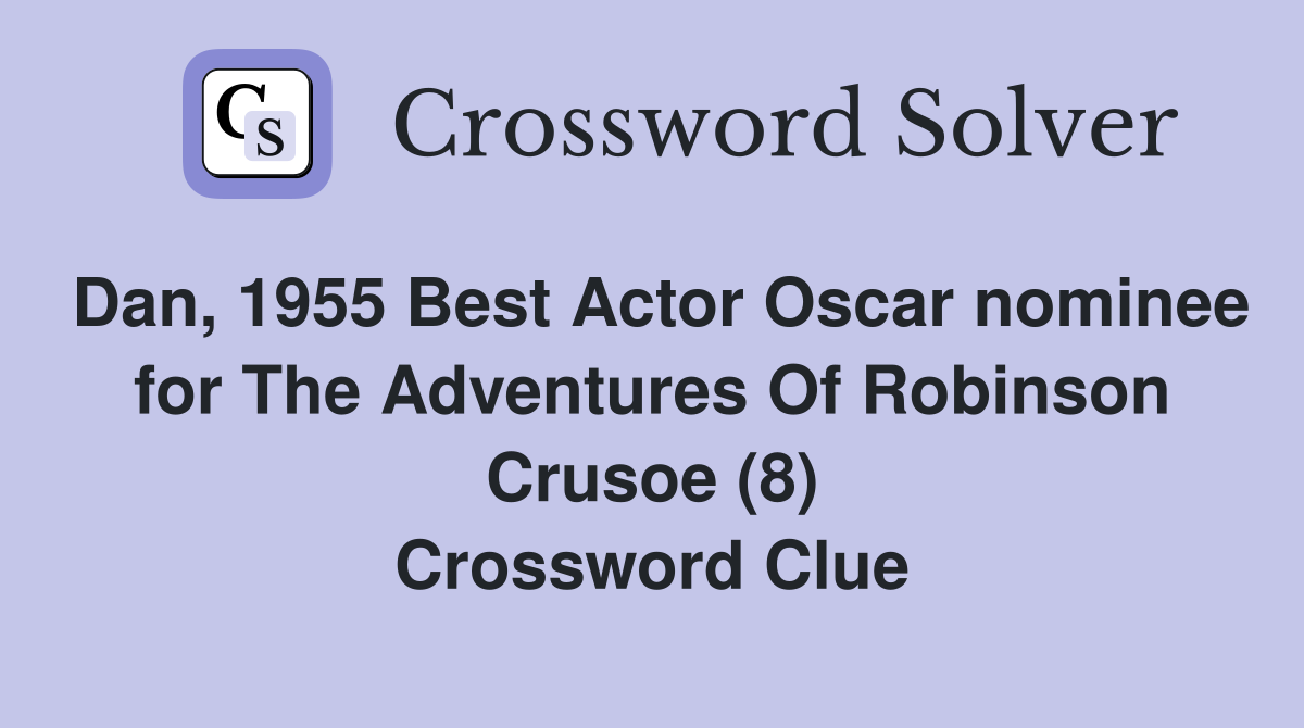 Dan, 1955 Best Actor Oscar nominee for The Adventures Of Robinson Crusoe (8) Crossword Clue