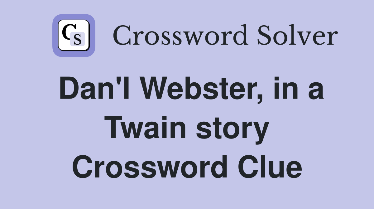 Dan'l Webster, in a Twain story Crossword Clue