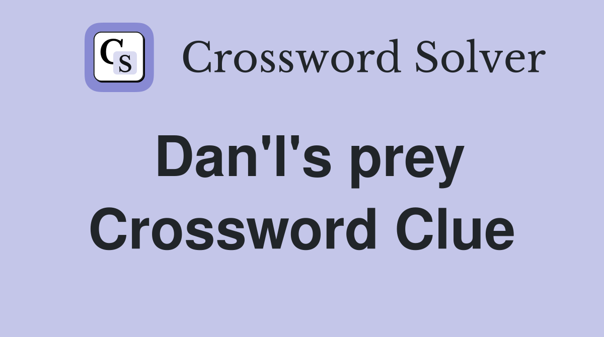 Dan'l's prey Crossword Clue