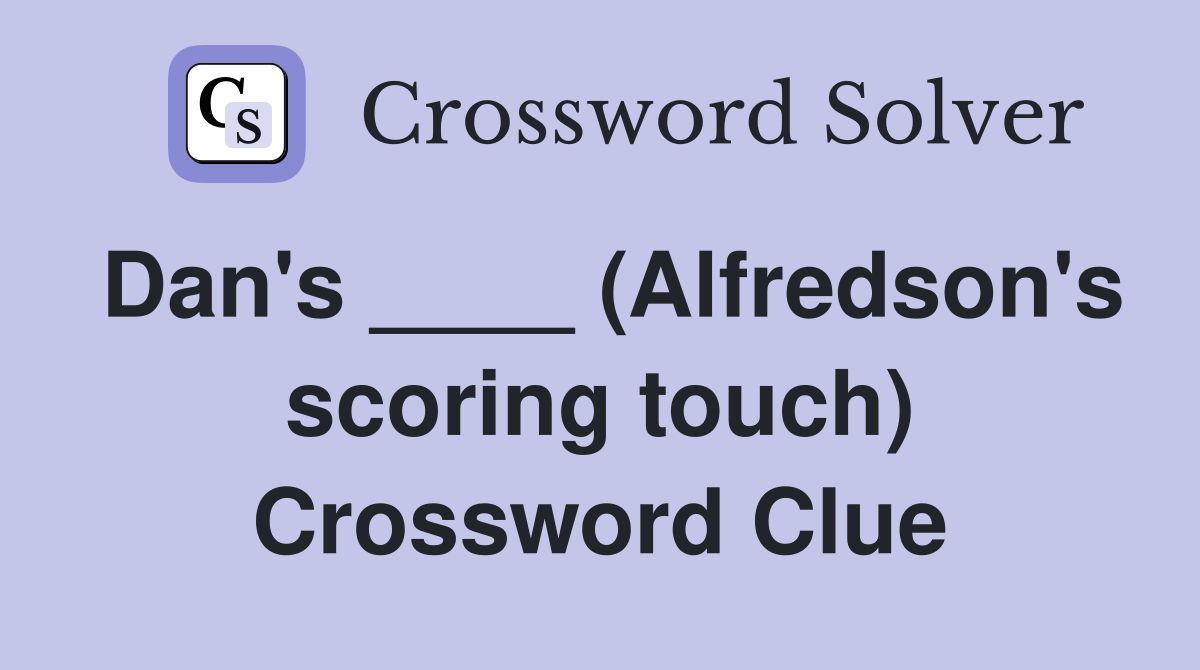 Dan's ____ (Alfredson's scoring touch) Crossword Clue