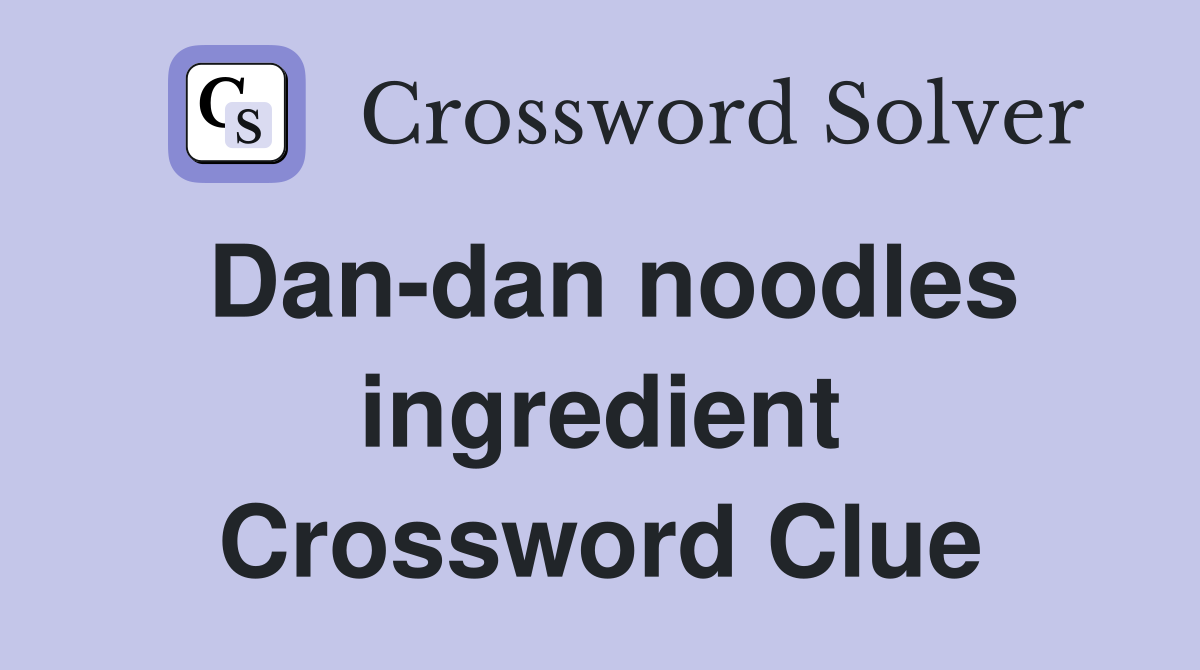 Dan-dan noodles ingredient Crossword Clue