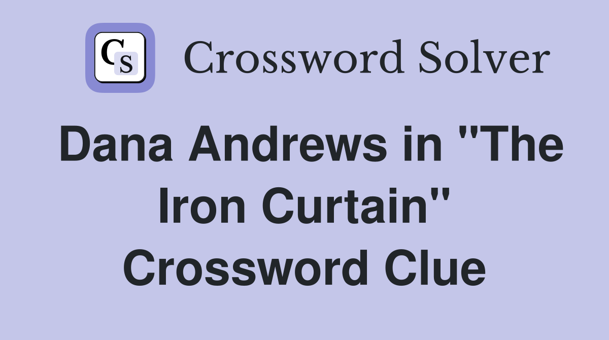 Dana Andrews in "The Iron Curtain" Crossword Clue