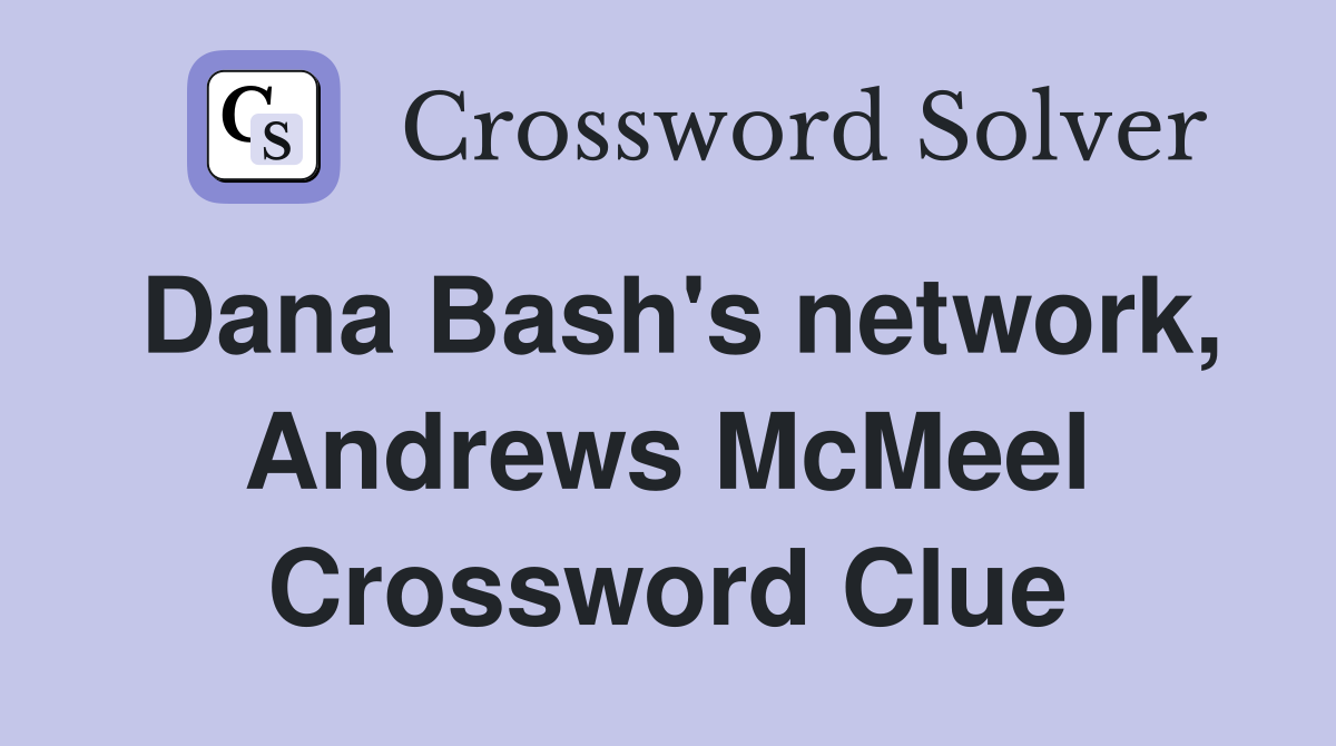Dana Bash's network, Andrews McMeel Crossword Clue