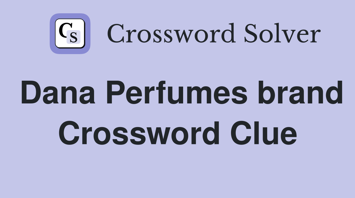 Dana Perfumes brand Crossword Clue