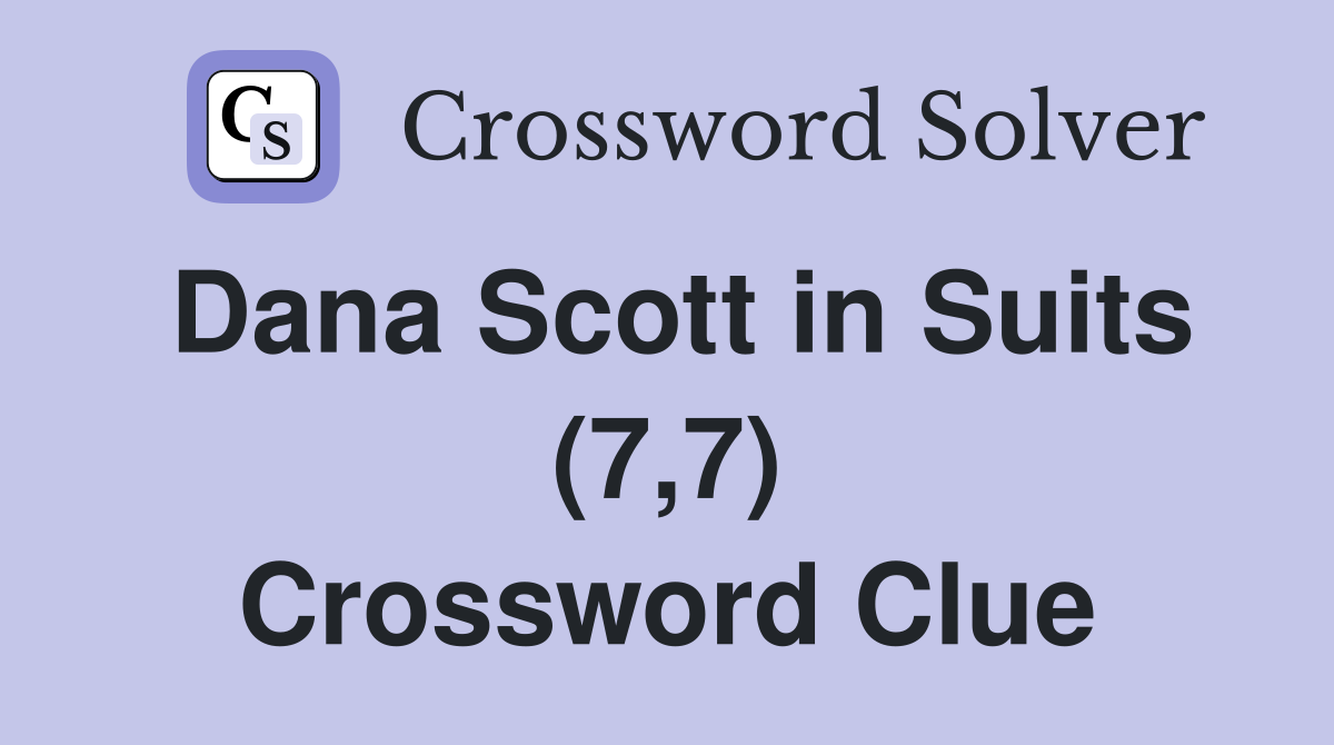 Dana Scott in Suits (7,7) Crossword Clue