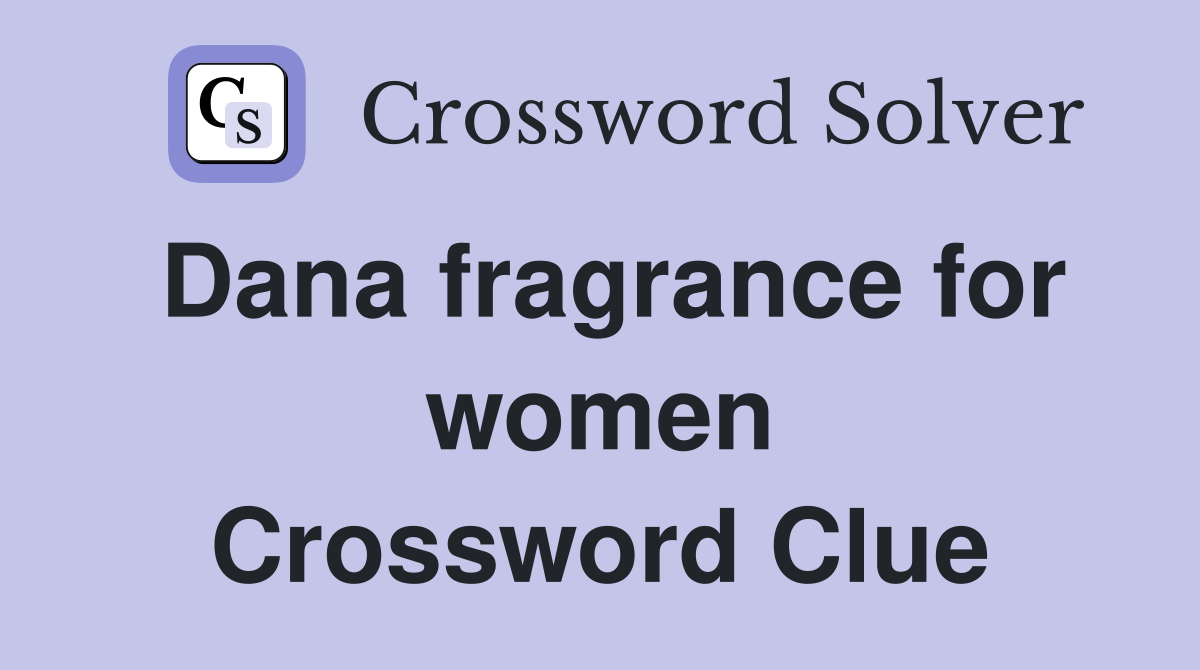 Dana fragrance for women Crossword Clue