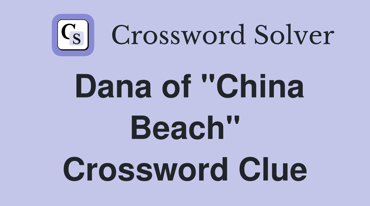 Dana of "China Beach" Crossword Clue