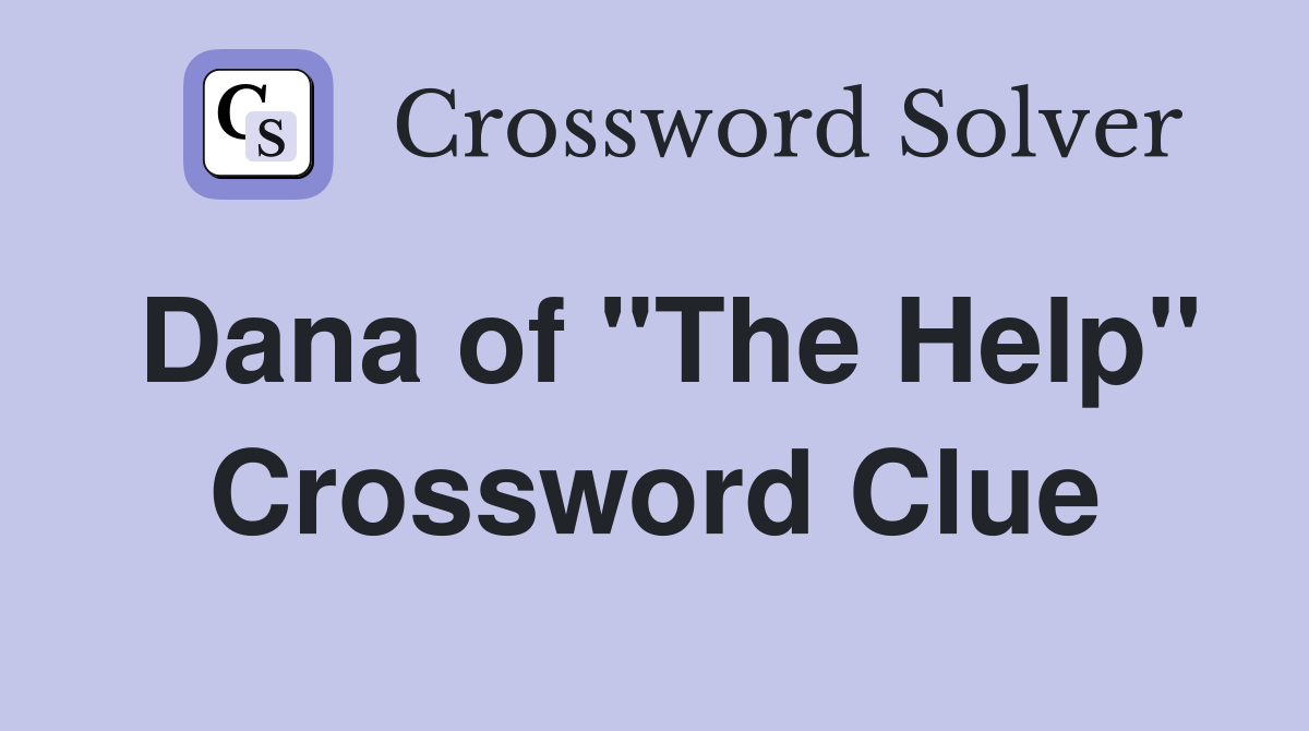 Dana of "The Help" Crossword Clue