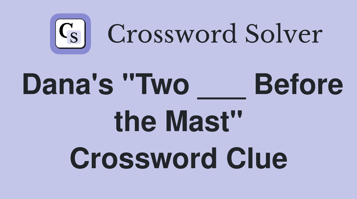 Dana's "Two ___ Before the Mast" Crossword Clue