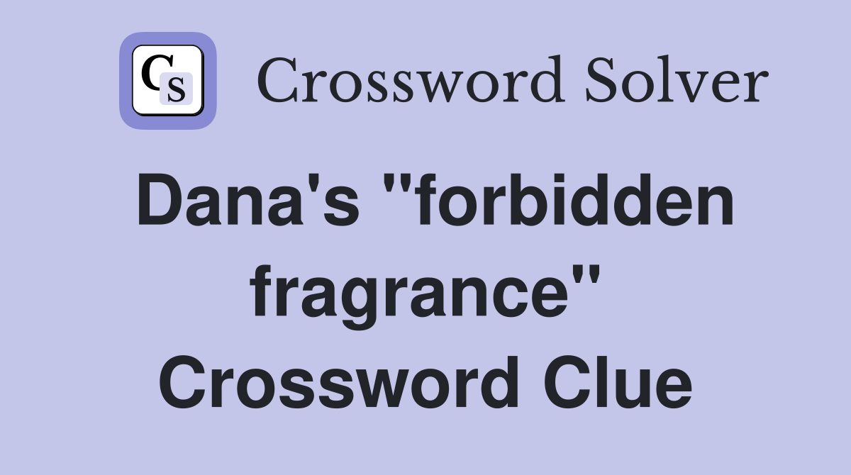Dana's "forbidden fragrance" Crossword Clue