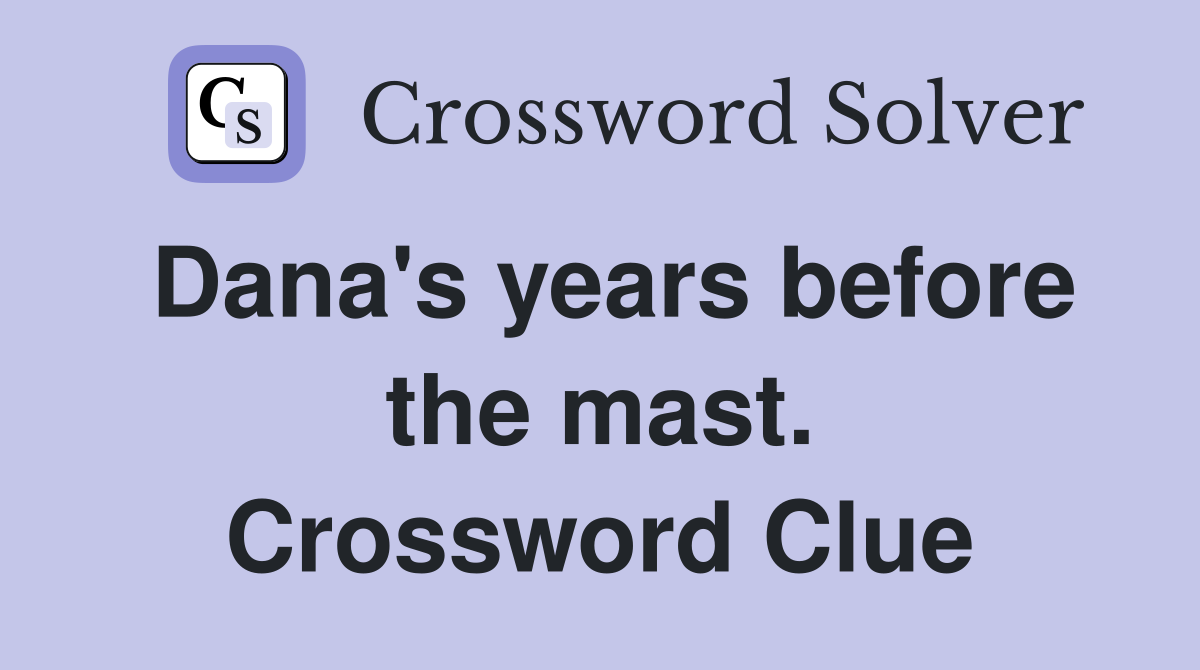Dana's years before the mast. Crossword Clue