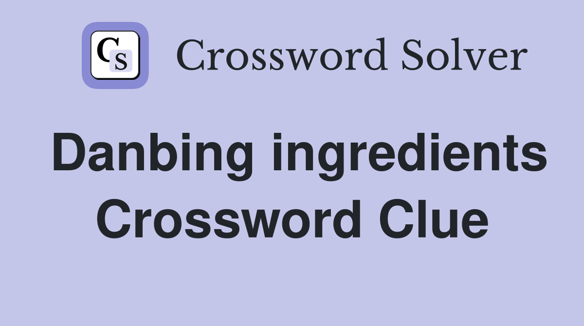 Danbing ingredients Crossword Clue