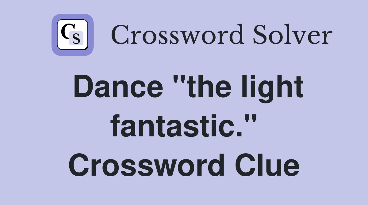 Dance "the light fantastic." Crossword Clue
