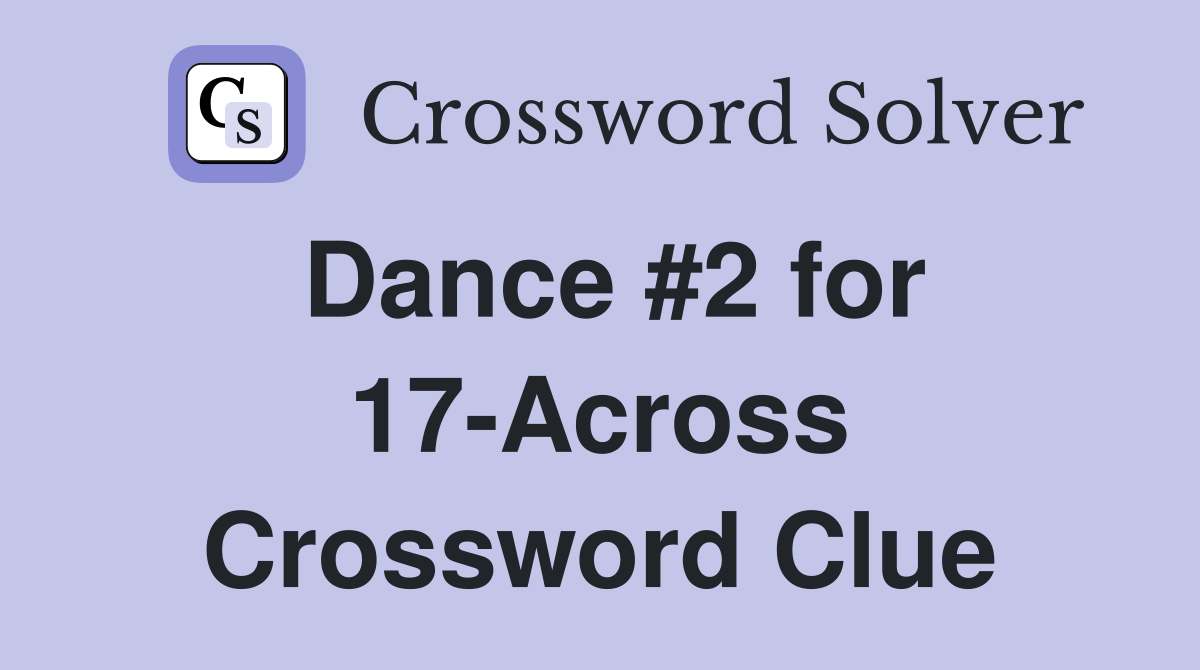 Dance #2 for 17-Across Crossword Clue