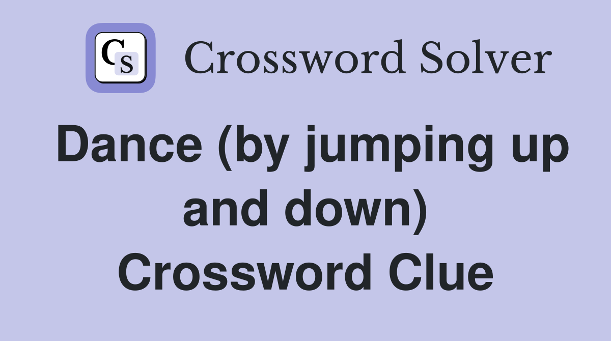 Dance (by jumping up and down) Crossword Clue