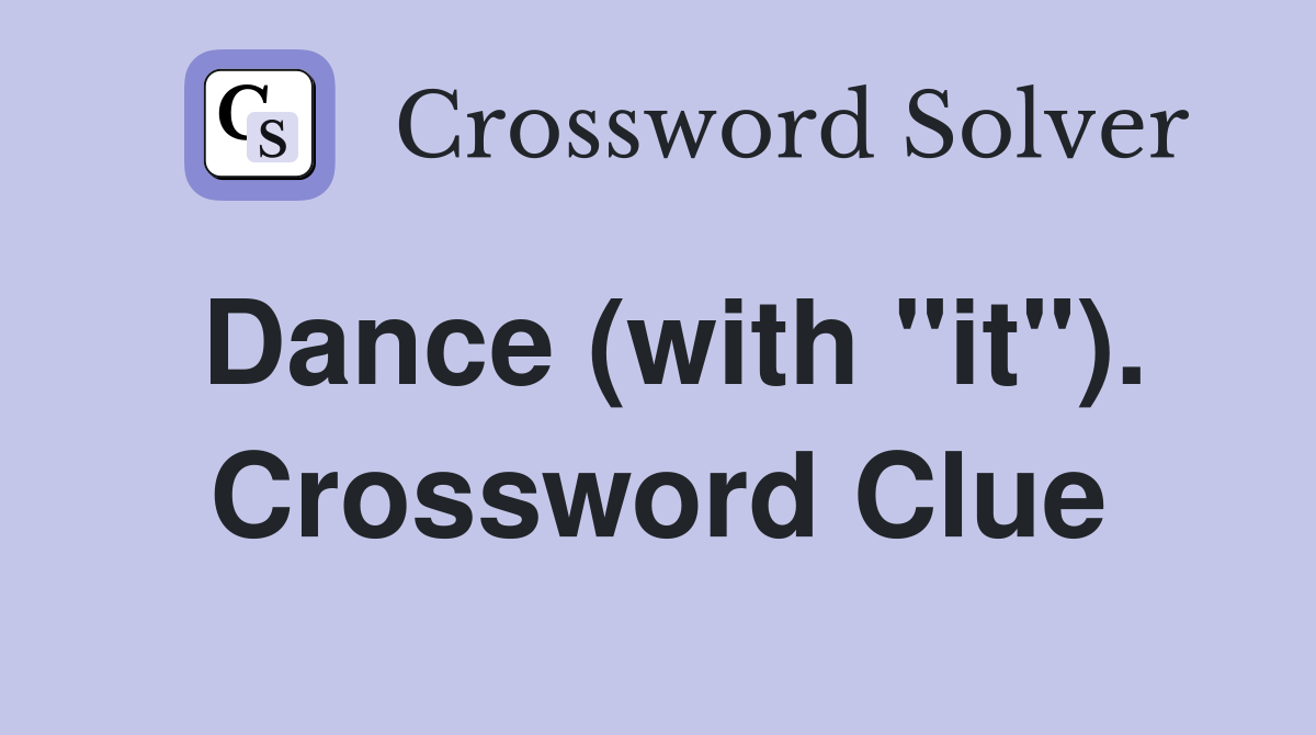 Dance (with "it"). Crossword Clue