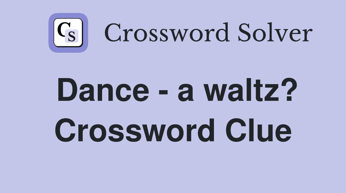Dance - a waltz? Crossword Clue