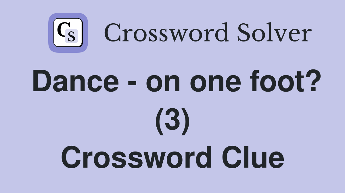 Dance - on one foot? (3) Crossword Clue