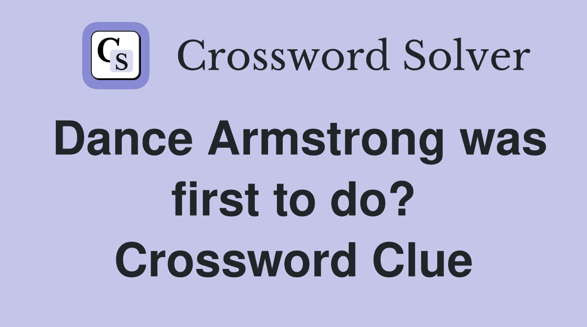 Dance Armstrong was first to do? Crossword Clue