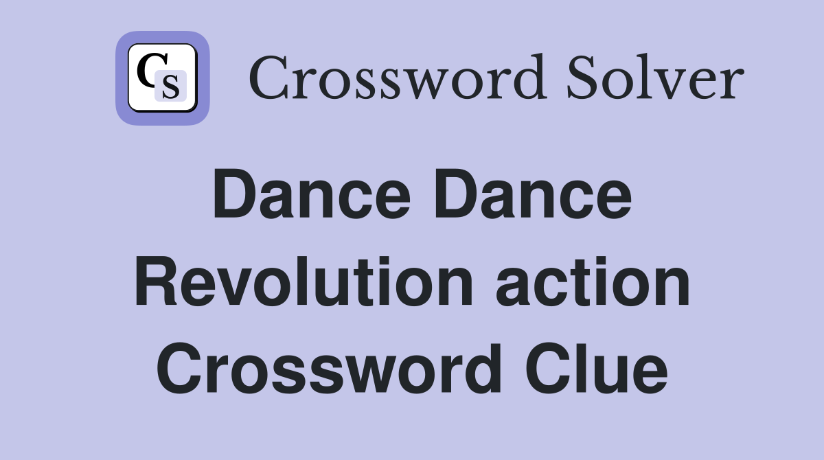 Dance Dance Revolution action Crossword Clue