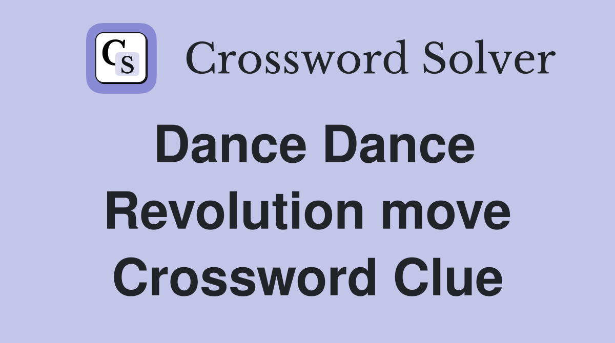 Dance Dance Revolution move Crossword Clue