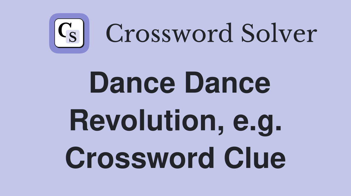 Dance Dance Revolution, e.g. Crossword Clue