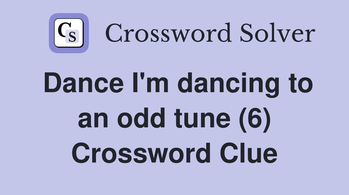 Dance I'm dancing to an odd tune (6) Crossword Clue