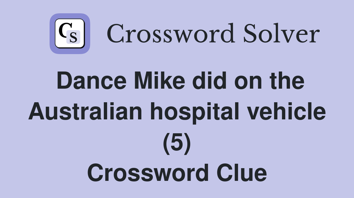 Dance Mike did on the Australian hospital vehicle (5) Crossword Clue