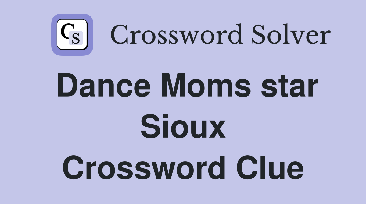 Dance Moms star Sioux Crossword Clue