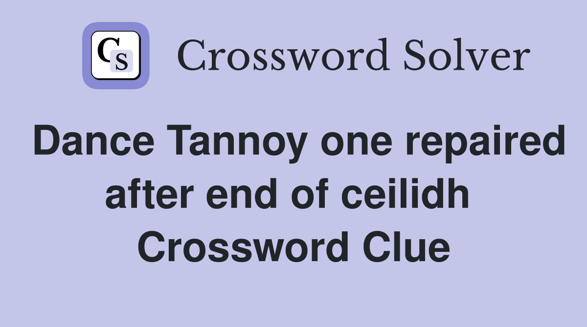 Dance Tannoy one repaired after end of ceilidh  Crossword Clue