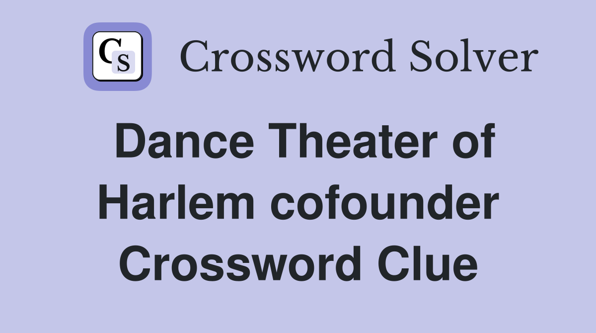 Dance Theater of Harlem cofounder Crossword Clue