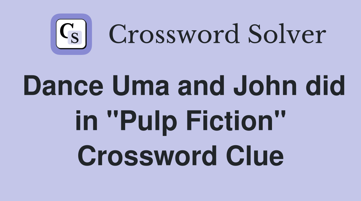 Dance Uma and John did in "Pulp Fiction" Crossword Clue