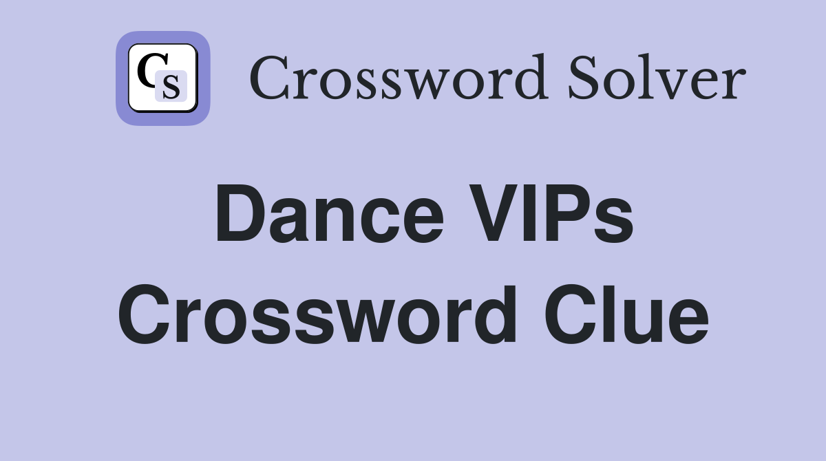 Dance VIPs Crossword Clue