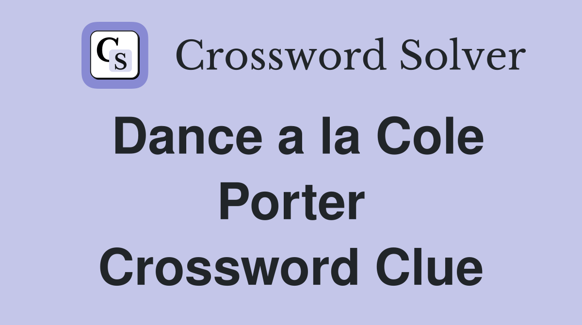 Dance a la Cole Porter Crossword Clue