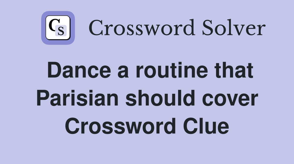 Dance a routine that Parisian should cover Crossword Clue