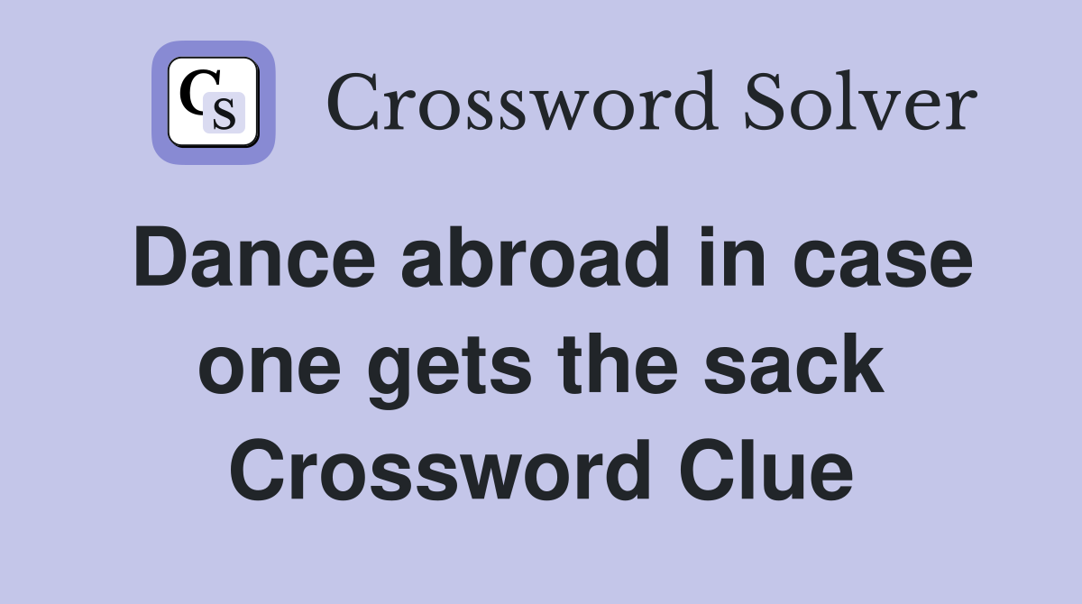 Dance abroad in case one gets the sack Crossword Clue