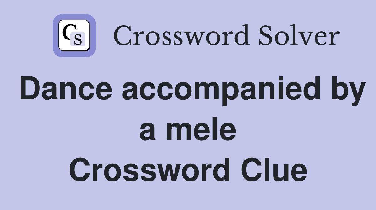 Dance accompanied by a mele Crossword Clue