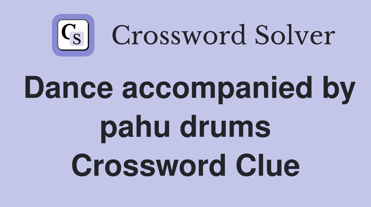 Dance accompanied by pahu drums Crossword Clue